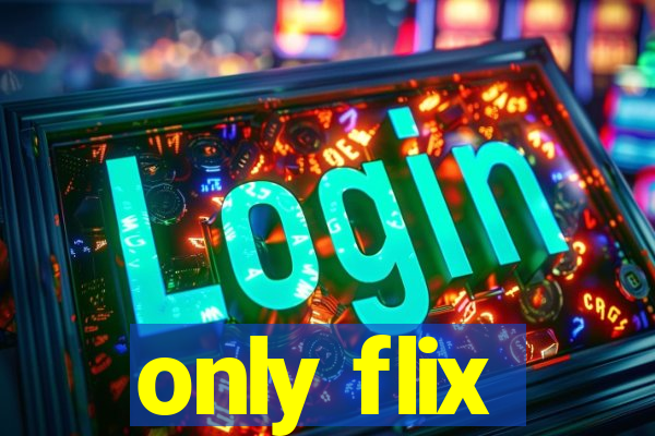 only flix